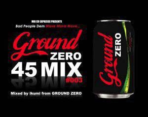 「 GROUND ZERO 45 MIX #003 ~Bad People Dem~」GROUND ZERO×MIX CD EXPRESS
