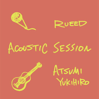 RUEED×ATSUMI YUKIHIRO ACOUSTIC SESSION