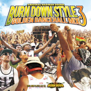 “BURN DOWN STYLE” -GOLDEN DANCEHALL MIX 3-