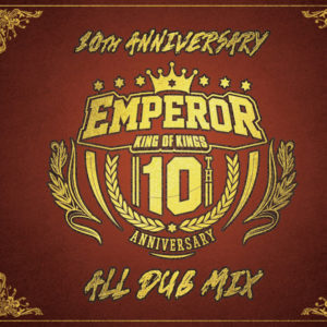 EMPEROR 10th Anniversary ALL DUB MIX