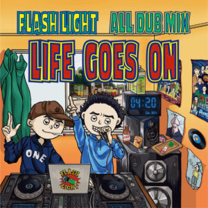 FLASH LIGHT ALL DUB MIX LIFE GOES ON