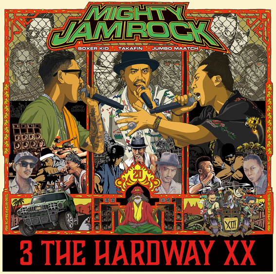 3 THE HARDWAY XX | MIGHTY JAM ROCK（JUMBO MAATCH、TAKAFIN、BOXER 