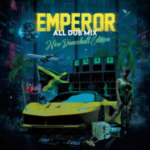 EMPEROR ALL DUB MIX  -NEW DANCEHALL EDITION-
