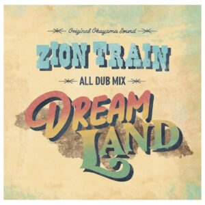 ZION TRAIN ALL DUB MIX DREAM LAND